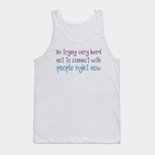 I'm Trying Very Hard Not To Connect - Funny Gift for Sarcasm Lovers Tank Top